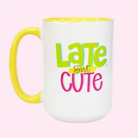 Mug - Late, But Cute